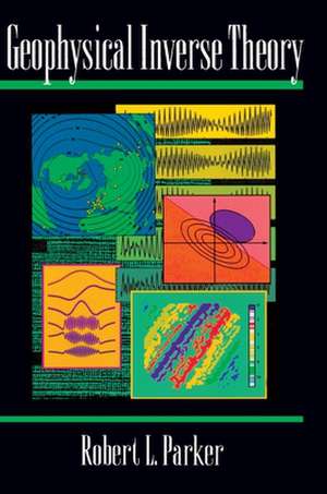 Geophysical Inverse Theory de Robert L. Parker