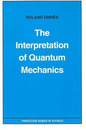 The Interpretation of Quantum Mechanics de Roland Omnès