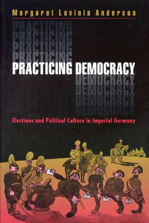 Practicing Democracy de Margaret Lavinia Anderson