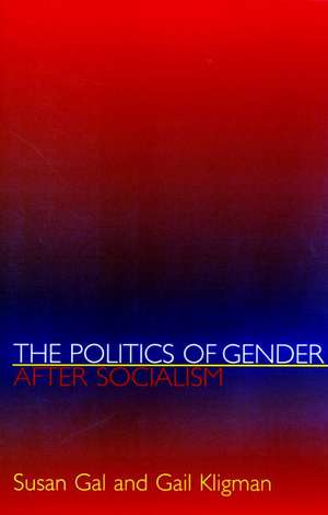 The Politics of Gender after Socialism – A Comparative–Historical Essay de Susan Gal