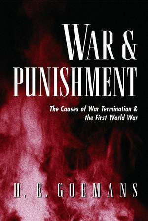 War and Punishment – The Causes of War Termination and the First World War de H. E. Goemans