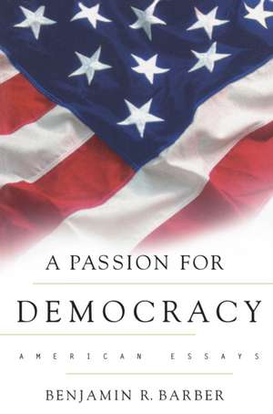 A Passion for Democracy – American Essays de Benjamin R. Barber