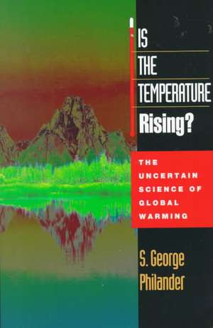 Is the Temperature Rising? – The Uncertain Science of Global Warming de S George Philander