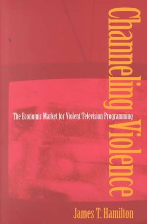 Channeling Violence de James T. Hamilton
