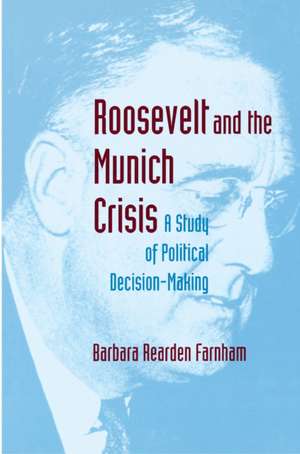 Roosevelt and the Munich Crisis – A Study of Political Decision–Making de Barbara Reardon Farnham