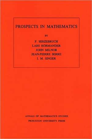 Prospects in Mathematics. (AM–70), Volume 70 de Friedrich Hirzebruch