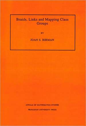 Braids, Links, and Mapping Class Groups. (AM–82), Volume 82 de Joan S. Birman