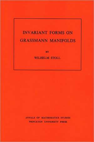 Invariant Forms on Grassmann Manifolds. (AM–89), Volume 89 de W. Stoll