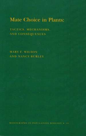 Mate Choice in Plants (MPB–19), Volume 19 – Tactics, Mechanisms, and Consequences. (MPB–19) de Nancy Burley