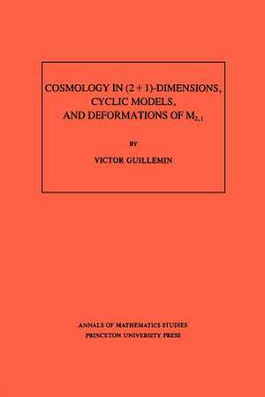 Cosmology in (2 + 1) –Dimensions, Cyclic Models, and Deformations of M2,1. (AM–121), Volume 121 de V. Guillemin