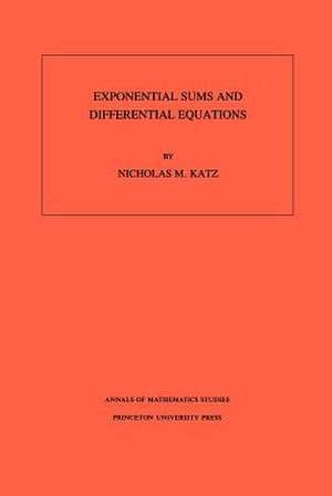 Exponential Sums and Differential Equations. (AM–124), Volume 124 de Nicholas M. Katz