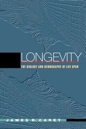 Longevity – The Biology and Demography of Life Span de James R. Carey