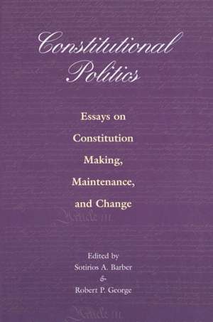 Constitutional Politics – Essays on Constitution Making, Maintenance, and Change de Sotirios A. Barber