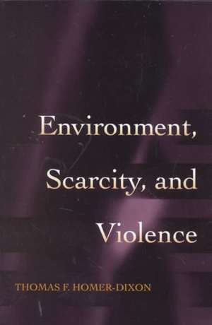 Environment, Scarcity, and Violence de Thomas F. Homer–dixon