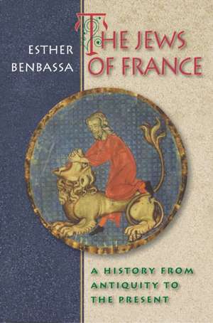 The Jews of France – A History from Antiquity to the Present de Esther Benbassa