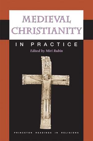 Medieval Christianity in Practice de Miri Rubin