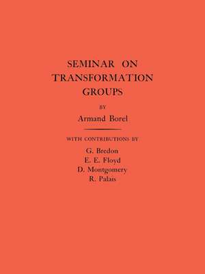 Seminar on Transformation Groups. (AM–46), Volume 46 de Armond Borel