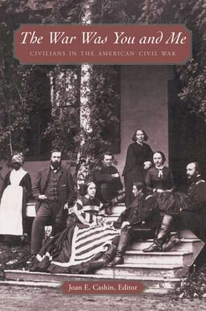 The War Was You and Me – Civilians in the American Civil War de Joan E. Cashin