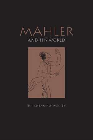 Mahler and His World de Karen Painter