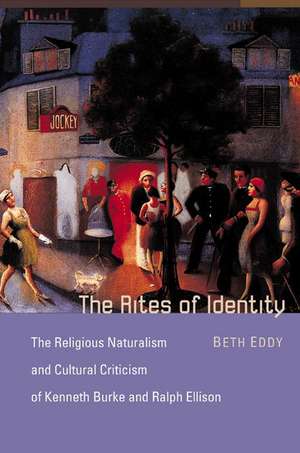 The Rites of Identity: The Religious Naturalism and Cultural Criticism of Kenneth Burke and Ralph Ellison de Beth Eddy