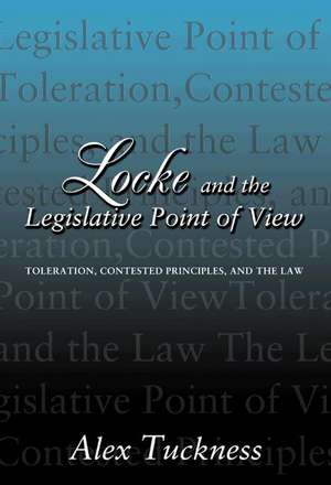 Locke and the Legislative Point of View – Toleration, Contested Principles, and the Law de Alex Tuckness