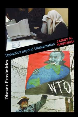 Distant Proximities – Dynamics beyond Globalization de James N. Rosenau