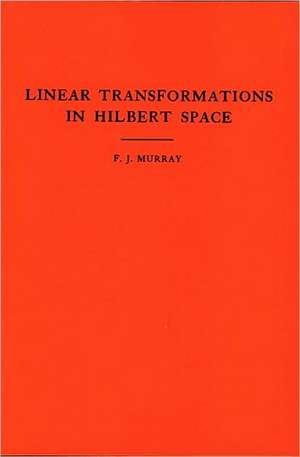 An Introduction to Linear Transformations in Hilbert Space. (AM–4), Volume 4 de Francis Joseph Murray