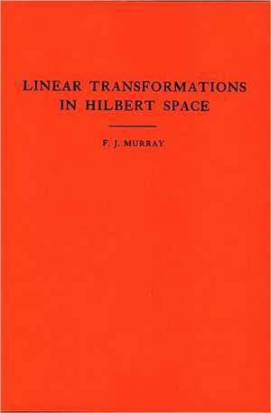 An Introduction to Linear Transformations in Hilbert Space de Francis Joseph Murray