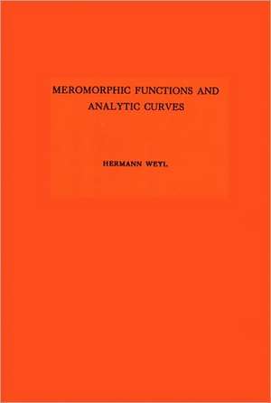 Meromorphic Functions and Analytic Curves. (AM–12) de Hermann Weyl