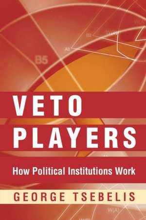 Veto Players – How Political Institutions Work de George Tsebelis