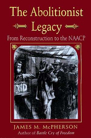 The Abolitionist Legacy – From Reconstruction to the NAACP de James M. Mcpherson