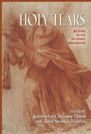 Holy Tears – Weeping in the Religious Imagination de Kimberley Chris Patton