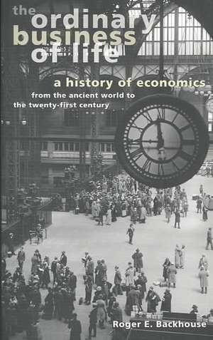 The Ordinary Business of Life: A History of Economics from the Ancient World to the Twenty-First Century de Roger E. Backhouse