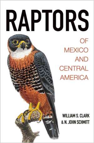 Raptors of Mexico and Central America de William S. Clark