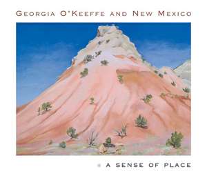 Georgia O`Keeffe and New Mexico – A Sense of Place de Barbara Buhler Lynes