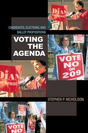 Voting the Agenda – Candidates, Elections, and Ballot Propositions de Stephen P. Nicholson