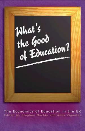 What`s the Good of Education? – The Economics of Education in the UK de Stephen Machin