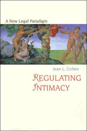 Regulating Intimacy – A New Legal Paradigm de Jean–louis Cohen