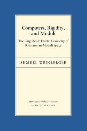 Computers, Rigidity, and Moduli – The Large–Scale Fractal Geometry of Riemannian Moduli Space de Shmuel Weinberger