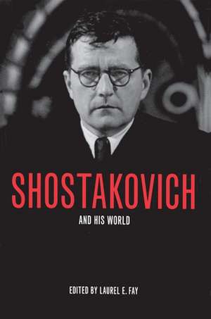 Shostakovich and His World de Laurel E. Fay