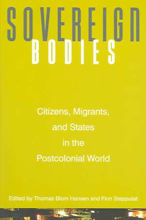 Sovereign Bodies – Citizens, Migrants, and States in the Postcolonial World de Thomas Blom Hansen