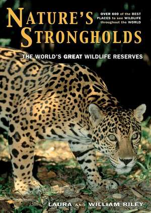 Nature`s Strongholds – The World`s Great Wildlife Reserves de Laura Riley