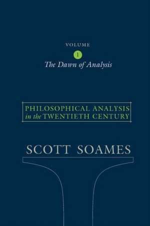 Philosophical Analysis in the Twentieth Century – The Dawn of Analysis de Scott Soames