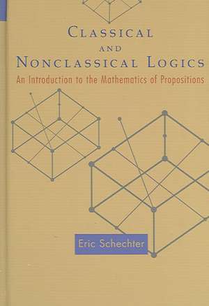 Classical and Nonclassical Logics – An Introduction to the Mathematics of Propositions de Eric Schechter