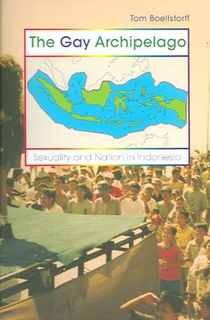 The Gay Archipelago – Sexuality and Nation in Indonesia de Tom Boellstorff