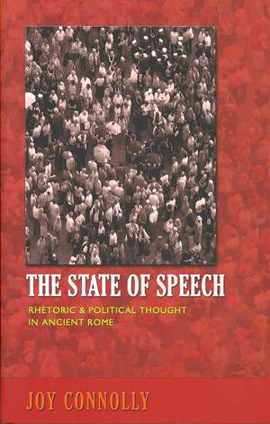 The State of Speech – Rhetoric and Political Thought in Ancient Rome de Joy Connolly