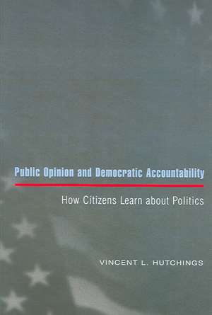 Public Opinion and Democratic Accountability – How Citizens Learn about Politics de Vincent L. Hutchings