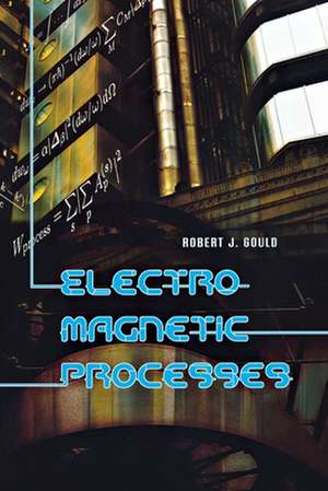 Electromagnetic Processes de Robert J. Gould