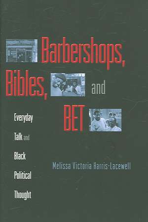 Barbershops, Bibles, and BET – Everyday Talk and Black Political Thought de Melissa Harris–perry