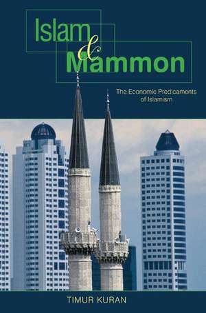 Islam and Mammon – The Economic Predicaments of Islamism de Timur Kuran